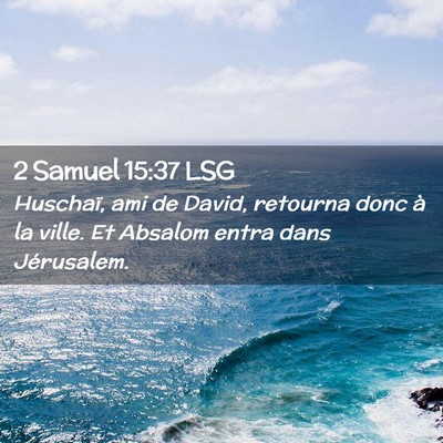 Picture 02 - 2 Samuel 15:37 LSG - Huschaï, ami de David, retourna donc à la - Bible Verse Picture
