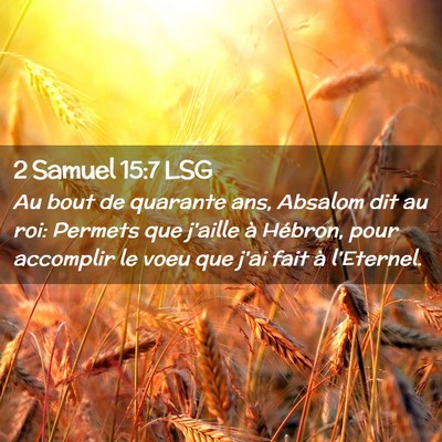 Picture 02 - 2 Samuel 15:7 LSG - Au bout de quarante ans, Absalom dit au roi: - Bible Verse Picture