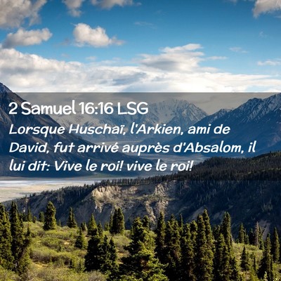 Picture 02 - 2 Samuel 16:16 LSG - Lorsque Huschaï, l'Arkien, ami de David, fut - Bible Verse Picture