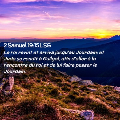 Picture 02 - 2 Samuel 19:15 LSG - Le roi revint et arriva jusqu'au Jourdain; et - Bible Verse Picture