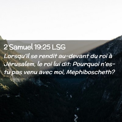 Picture 02 - 2 Samuel 19:25 LSG - Lorsqu'il se rendit au-devant du roi à - Bible Verse Picture