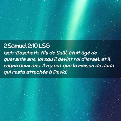 Picture 02 - 2 Samuel 2:10 LSG - Isch-Boscheth, fils de Saül, était âgé de - Bible Verse Picture
