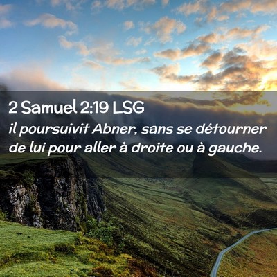 Picture 02 - 2 Samuel 2:19 LSG - il poursuivit Abner, sans se détourner de lui - Bible Verse Picture