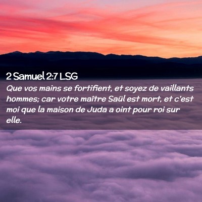 Picture 02 - 2 Samuel 2:7 LSG - Que vos mains se fortifient, et soyez de - Bible Verse Picture