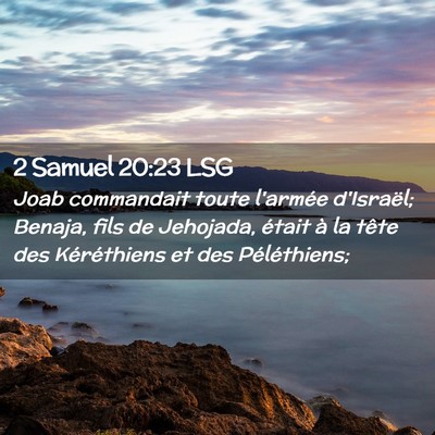 Picture 02 - 2 Samuel 20:23 LSG - Joab commandait toute l'armée d'Israël; Benaja, - Bible Verse Picture