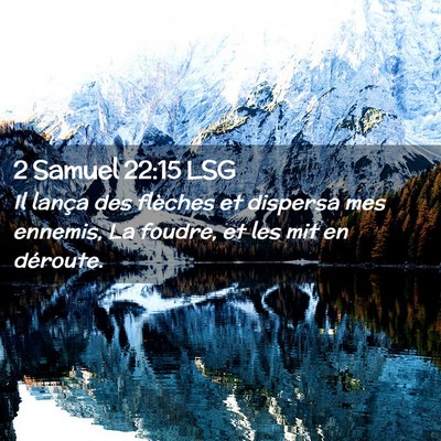 Picture 02 - 2 Samuel 22:15 LSG - Il lança des flèches et dispersa mes ennemis, - Bible Verse Picture