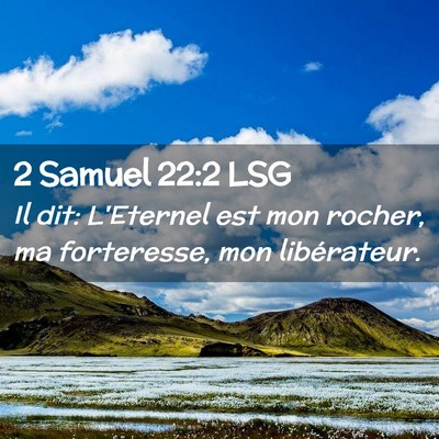Picture 02 - 2 Samuel 22:2 LSG - Il dit: L'Eternel est mon rocher, ma forteresse, - Bible Verse Picture