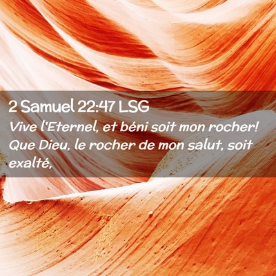 Picture 02 - 2 Samuel 22:47 LSG - Vive l'Eternel, et béni soit mon rocher! Que - Bible Verse Picture