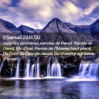 Picture 02 - 2 Samuel 23:1 LSG - Voici les dernières paroles de David. Parole de - Bible Verse Picture