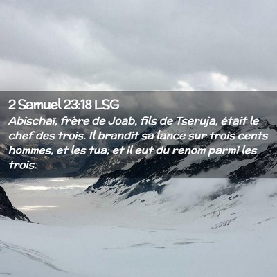 Picture 02 - 2 Samuel 23:18 LSG - Abischaï, frère de Joab, fils de Tseruja, - Bible Verse Picture