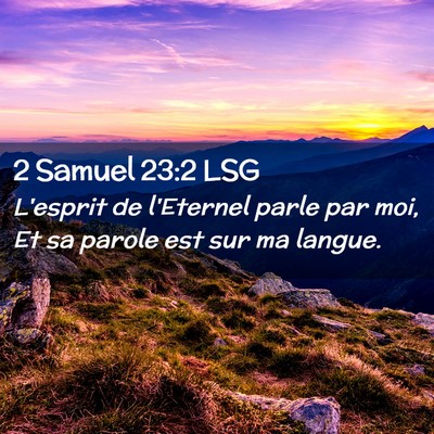 Picture 02 - 2 Samuel 23:2 LSG - L'esprit de l'Eternel parle par moi, Et sa parole - Bible Verse Picture