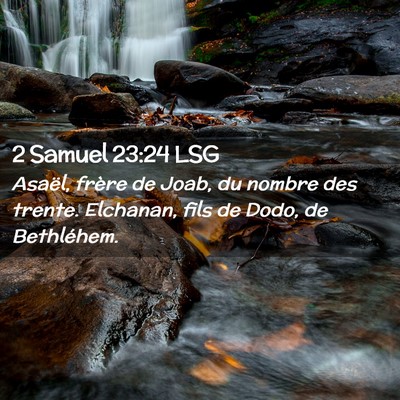Picture 02 - 2 Samuel 23:24 LSG - Asaël, frère de Joab, du nombre des trente. - Bible Verse Picture