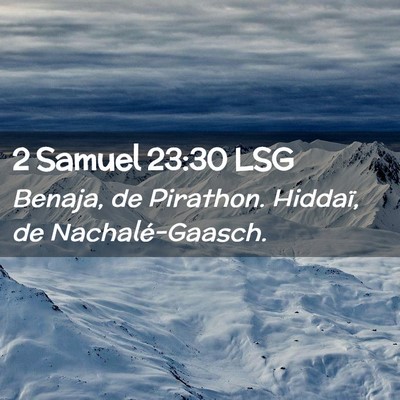 Picture 02 - 2 Samuel 23:30 LSG - Benaja, de Pirathon. Hiddaï, de - Bible Verse Picture