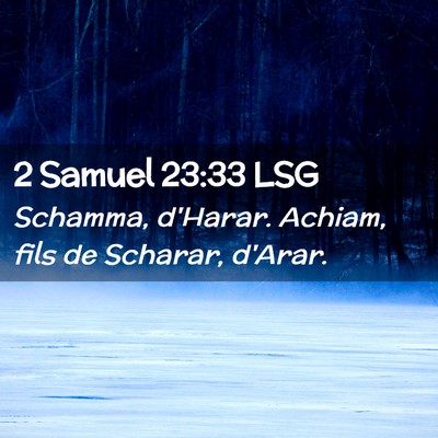 Picture 02 - 2 Samuel 23:33 LSG - Schamma, d'Harar. Achiam, fils de Scharar, - Bible Verse Picture
