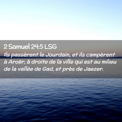 Picture 02 - 2 Samuel 24:5 LSG - Ils passèrent le Jourdain, et ils campèrent à - Bible Verse Picture