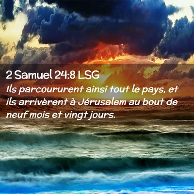 Picture 02 - 2 Samuel 24:8 LSG - Ils parcoururent ainsi tout le pays, et ils - Bible Verse Picture