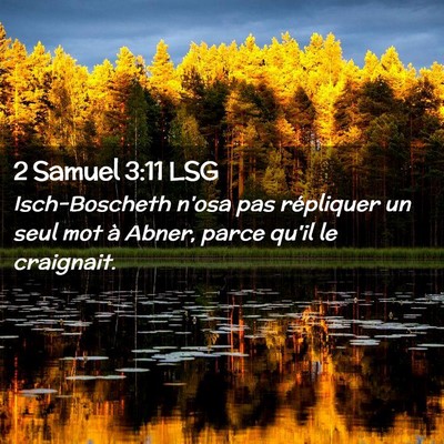 Picture 02 - 2 Samuel 3:11 LSG - Isch-Boscheth n'osa pas répliquer un seul mot à - Bible Verse Picture