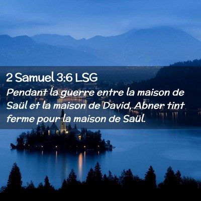 Picture 02 - 2 Samuel 3:6 LSG - Pendant la guerre entre la maison de Saül et la - Bible Verse Picture