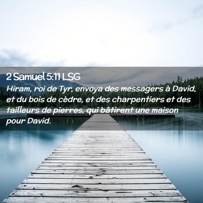 Picture 02 - 2 Samuel 5:11 LSG - Hiram, roi de Tyr, envoya des messagers à David, - Bible Verse Picture