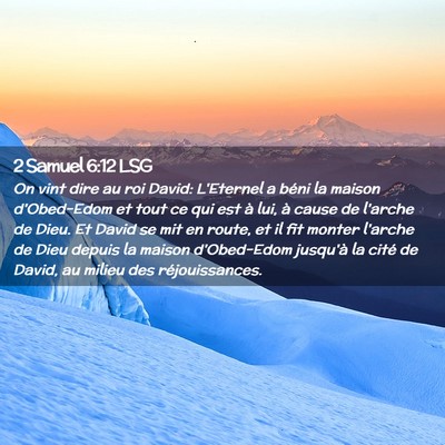 Picture 02 - 2 Samuel 6:12 LSG - On vint dire au roi David: L'Eternel a béni la - Bible Verse Picture