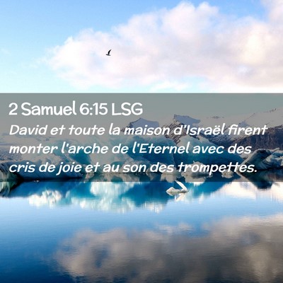 Picture 02 - 2 Samuel 6:15 LSG - David et toute la maison d'Israël firent monter - Bible Verse Picture