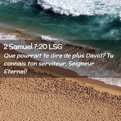 Picture 02 - 2 Samuel 7:20 LSG - Que pourrait te dire de plus David? Tu connais - Bible Verse Picture