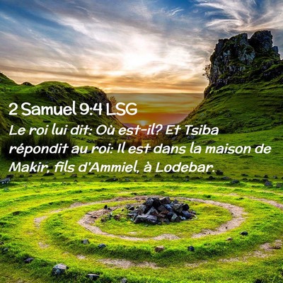 Picture 02 - 2 Samuel 9:4 LSG - Le roi lui dit: Où est-il? Et Tsiba répondit au - Bible Verse Picture