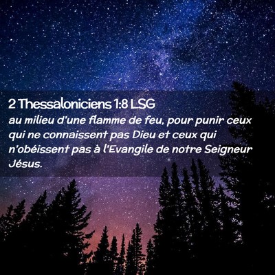 Picture 02 - 2 Thessaloniciens 1:8 LSG - au milieu d'une flamme de feu, pour punir ceux - Bible Verse Picture