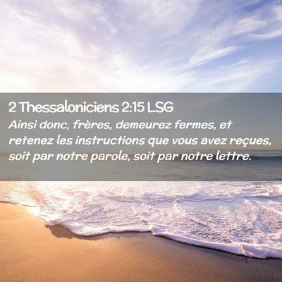 Picture 02 - 2 Thessaloniciens 2:15 LSG - Ainsi donc, frères, demeurez fermes, et retenez - Bible Verse Picture