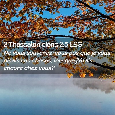 Picture 02 - 2 Thessaloniciens 2:5 LSG - Ne vous souvenez-vous pas que je vous disais ces - Bible Verse Picture