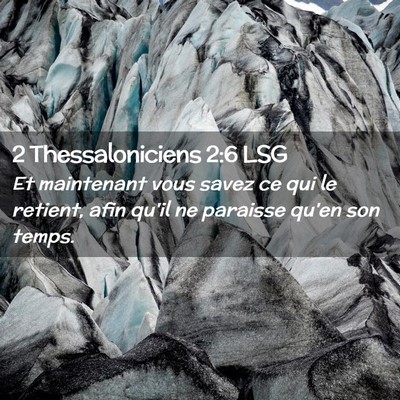 Picture 02 - 2 Thessaloniciens 2:6 LSG - Et maintenant vous savez ce qui le retient, afin - Bible Verse Picture