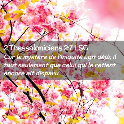 Picture 02 - 2 Thessaloniciens 2:7 LSG - Car le mystère de l'iniquité agit déjà; il - Bible Verse Picture