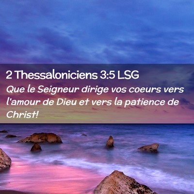 Picture 02 - 2 Thessaloniciens 3:5 LSG - Que le Seigneur dirige vos coeurs vers l'amour de - Bible Verse Picture
