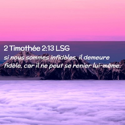 Picture 02 - 2 Timothée 2:13 LSG - si nous sommes infidèles, il demeure fidèle, - Bible Verse Picture