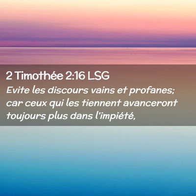 Picture 02 - 2 Timothée 2:16 LSG - Evite les discours vains et profanes; car ceux - Bible Verse Picture