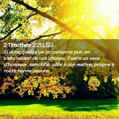 Picture 02 - 2 Timothée 2:21 LSG - Si donc quelqu'un se conserve pur, en s'abstenant - Bible Verse Picture