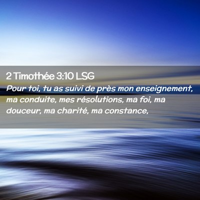 Picture 02 - 2 Timothée 3:10 LSG - Pour toi, tu as suivi de près mon enseignement, - Bible Verse Picture