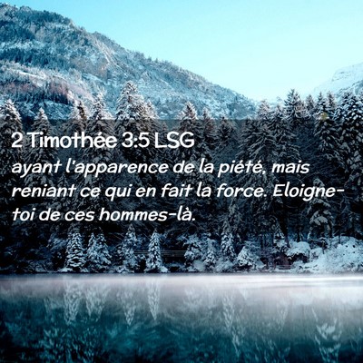 Picture 02 - 2 Timothée 3:5 LSG - ayant l'apparence de la piété, mais reniant ce - Bible Verse Picture