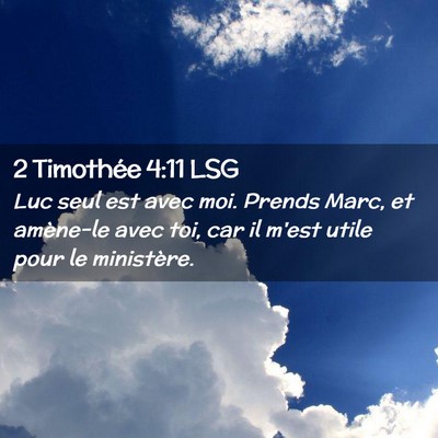 Picture 02 - 2 Timothée 4:11 LSG - Luc seul est avec moi. Prends Marc, et amène-le - Bible Verse Picture