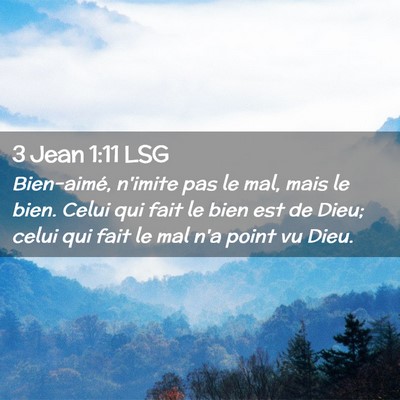Picture 02 - 3 Jean 1:11 LSG - Bien-aimé, n'imite pas le mal, mais le bien. - Bible Verse Picture