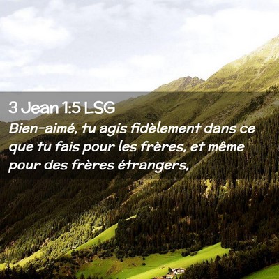 Picture 02 - 3 Jean 1:5 LSG - Bien-aimé, tu agis fidèlement dans ce que tu - Bible Verse Picture