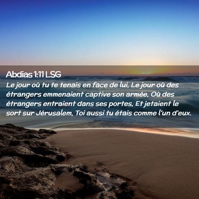 Picture 02 - Abdias 1:11 LSG - Le jour où tu te tenais en face de lui, Le jour - Bible Verse Picture