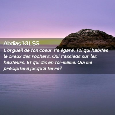 Picture 02 - Abdias 1:3 LSG - L'orgueil de ton coeur t'a égaré, Toi qui - Bible Verse Picture