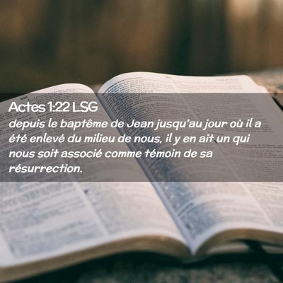 Picture 02 - Actes 1:22 LSG - depuis le baptême de Jean jusqu'au jour où il a - Bible Verse Picture
