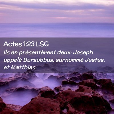 Picture 02 - Actes 1:23 LSG - Ils en présentèrent deux: Joseph appelé - Bible Verse Picture