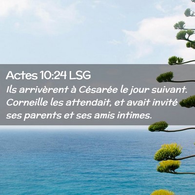 Picture 02 - Actes 10:24 LSG - Ils arrivèrent à Césarée le jour suivant. - Bible Verse Picture