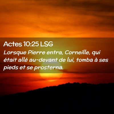 Picture 02 - Actes 10:25 LSG - Lorsque Pierre entra, Corneille, qui était allé - Bible Verse Picture