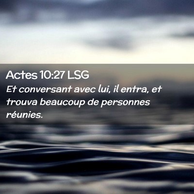 Picture 02 - Actes 10:27 LSG - Et conversant avec lui, il entra, et trouva - Bible Verse Picture