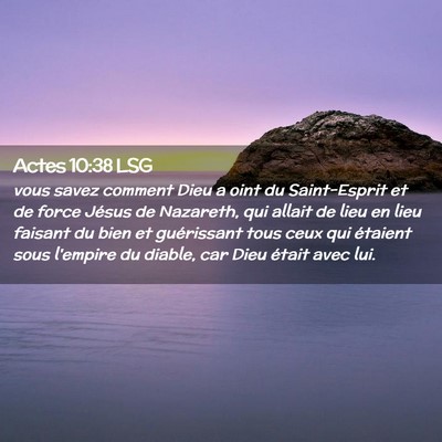 Picture 02 - Actes 10:38 LSG - vous savez comment Dieu a oint du Saint-Esprit et - Bible Verse Picture