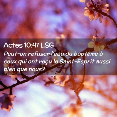 Picture 02 - Actes 10:47 LSG - Peut-on refuser l'eau du baptême à ceux qui ont - Bible Verse Picture